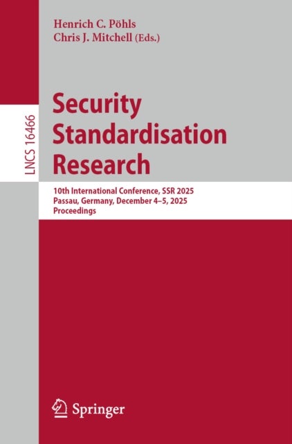 Security Standardisation Research - 10th International Conference, SSR 2025, Passau, Germany, December 4–5, 2025, Proceedings