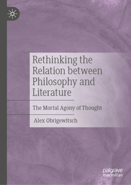Rethinking the Relation between Philosophy and Literature - The Mortal Agony of Thought