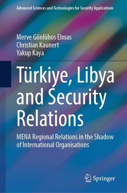 Turkiye, Libya and Security Relations - MENA Regional Relations in the Shadow of International Organisations