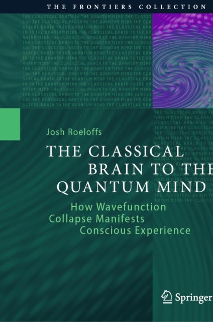 The Classical Brain to the Quantum Mind - How Wavefunction Collapse Manifests Conscious Experience