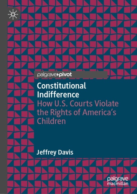 Constitutional Indifference - How U.S. Courts Violate the Rights of America’s Children