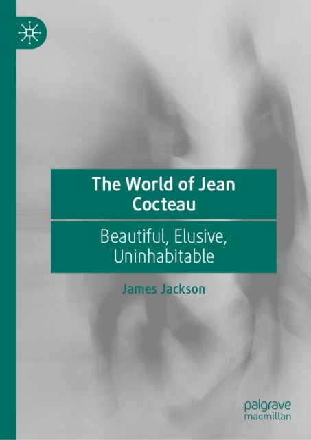 The World of Jean Cocteau - Beautiful, Elusive, Uninhabitable