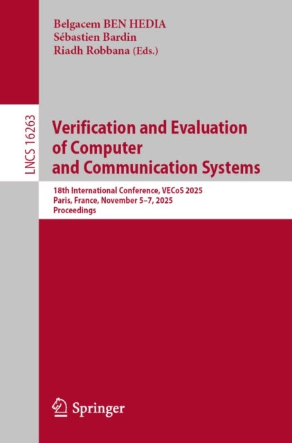 Verification and Evaluation of Computer and Communication Systems - 18th International Conference, VECoS 2025, Paris, France, November 5–7, 2025, Proceedings