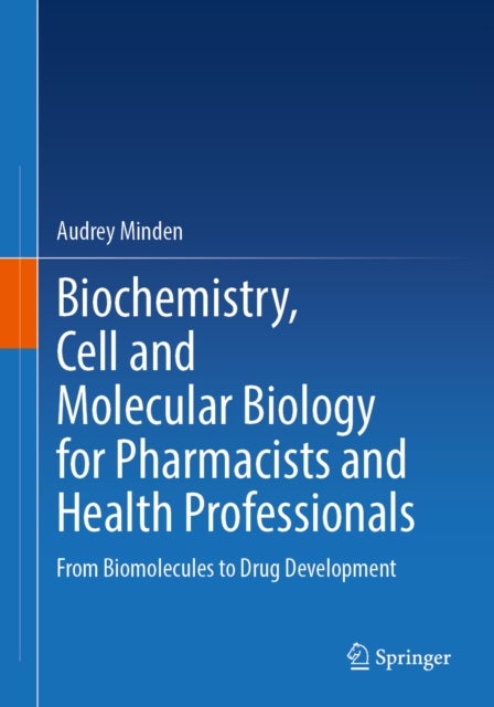 Biochemistry, Cell and Molecular Biology for Pharmacists and Health Professionals - From Biomolecules to Drug Development