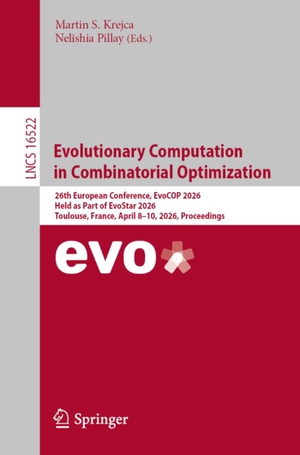 Evolutionary Computation in Combinatorial Optimization - 26th European Conference, EvoCOP 2026, Held as Part of EvoStar 2026, Toulouse, France, April 8–10, 2026, Proceedings