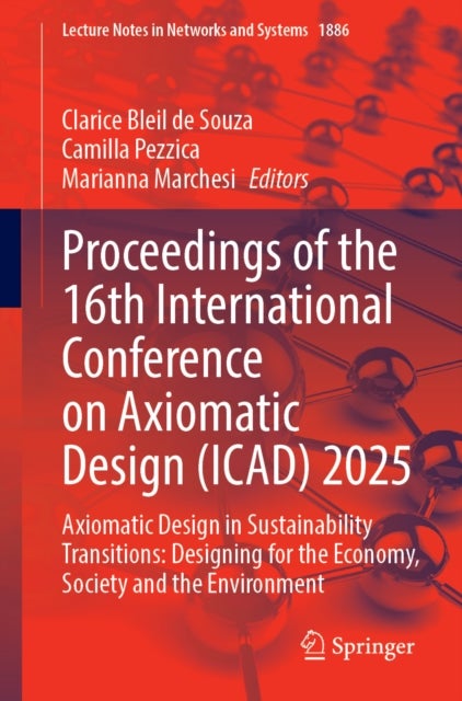 Proceedings of the 16th International Conference on Axiomatic Design (ICAD) 2025 - Axiomatic Design in Sustainability Transitions: Designing for the Economy, Society and the Environment