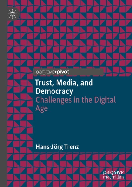 Trust, Media, and Democracy - Challenges in the Digital Age