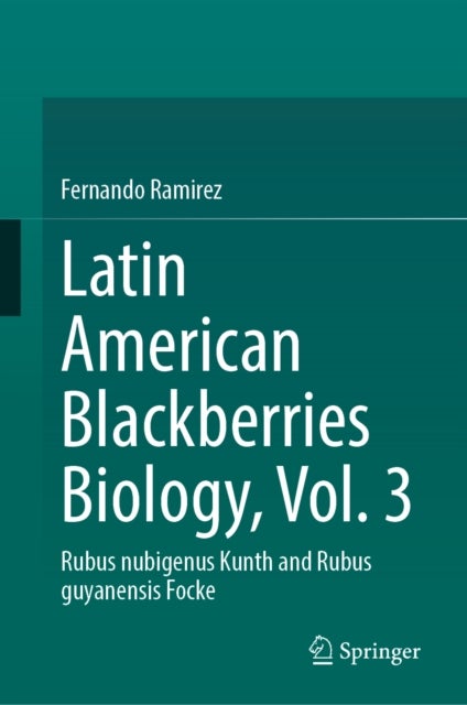 Latin American Blackberries Biology, Vol. 3 - Rubus nubigenus&nbsp;Kunth and Rubus guyanensis&nbsp;Focke