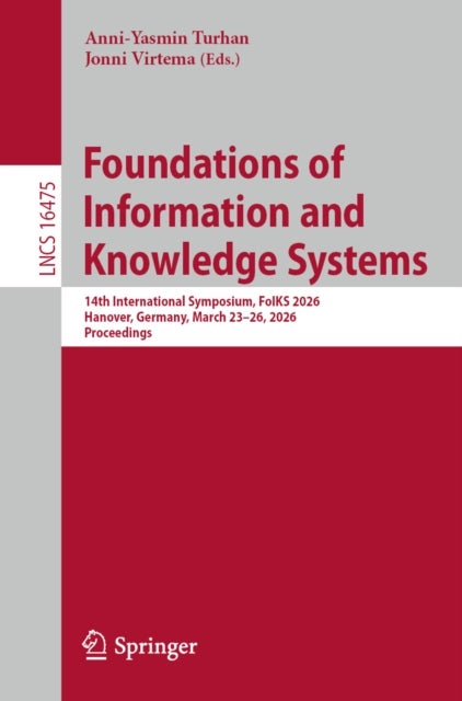 Foundations of Information and Knowledge Systems - 14th International Symposium, FoIKS 2026, Hanover, Germany, March 23–26, 2026, Proceedings