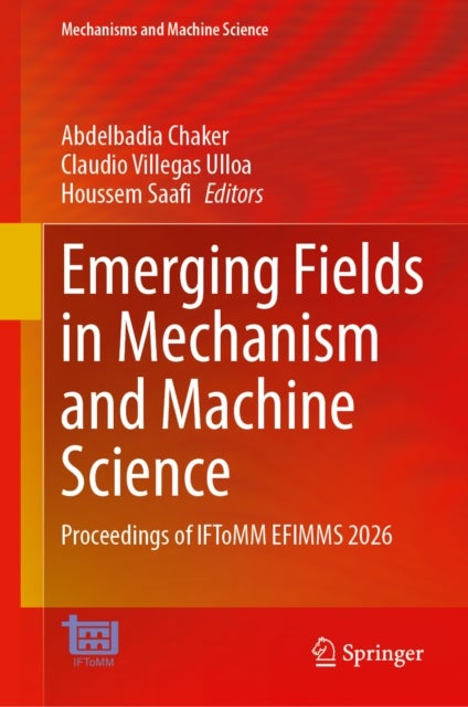 Emerging Fields in Mechanism and Machine Science - Proceedings of IFToMM EFIMMS 2026