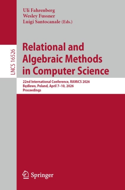 Relational and Algebraic Methods in Computer Science - 22nd International Conference, RAMiCS 2026, Bedlewo, Poland, April 7–10, 2026, Proceedings