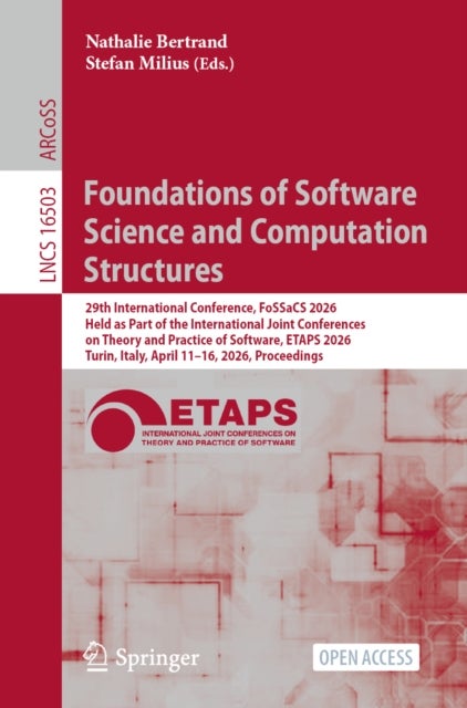 Foundations of Software Science and Computation Structures - 29th International Conference, FoSSaCS 2026, Held as Part of the International Joint Conferences on Theory and Practice of Software, ETAPS 2026, Turin, Italy, April 11–16, 2026, Proceedings