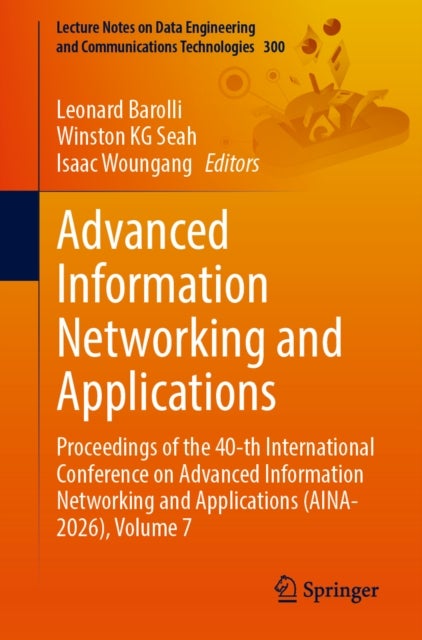 Advanced Information Networking and Applications - Proceedings of the 40-th International Conference on Advanced Information Networking and Applications (AINA-2026), Volume 7