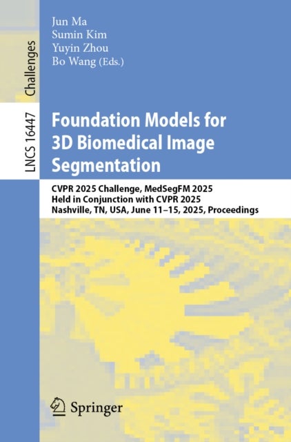 Foundation Models for 3D Biomedical Image Segmentation - CVPR 2025 Challenge, MedSegFM 2025, Held in Conjunction with CVPR 2025, Nashville, TN, USA, June 11–15, 2025, Proceedings