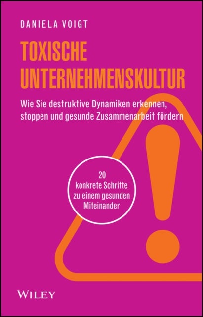 Toxische Unternehmenskultur - 20 konkrete Schritte zu einem gesunden Miteinander und nachhaltiger Fuhrungskultur