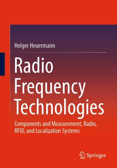 Radio Frequency Technologies - Components and Measurement, Radio, RFID, and Localization Systems
