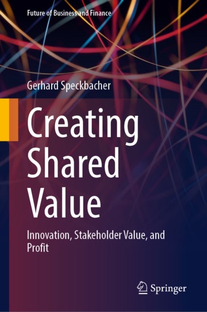 Creating Shared Value - Innovation, Stakeholder Value, and Profit