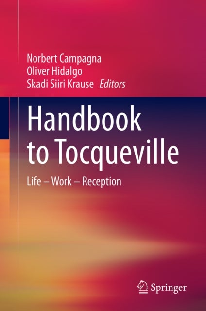 Handbook to Tocqueville - Life – Work – Reception