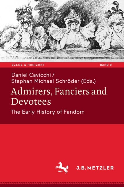 Admirers, Fanciers and Devotees - The Early History of Fandom