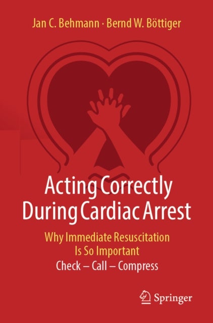Acting Correctly During Cardiac Arrest: Why Immediate Resuscitation Is So Important - Check – Call – Compress