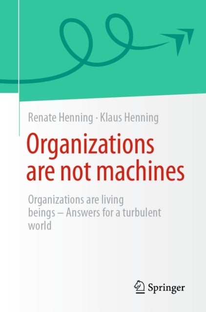 Organizations are not machines - Organizations are living beings - Answers for a turbulent world
