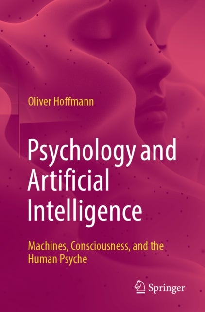Psychology and Artificial Intelligence - Machines, Consciousness, and the Human Psyche