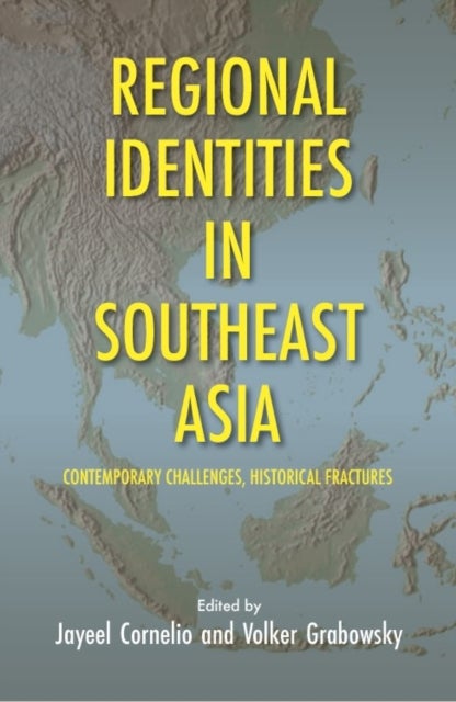 Regional Identities in Southeast Asia - Contemporary Challenges, Historical Fractures