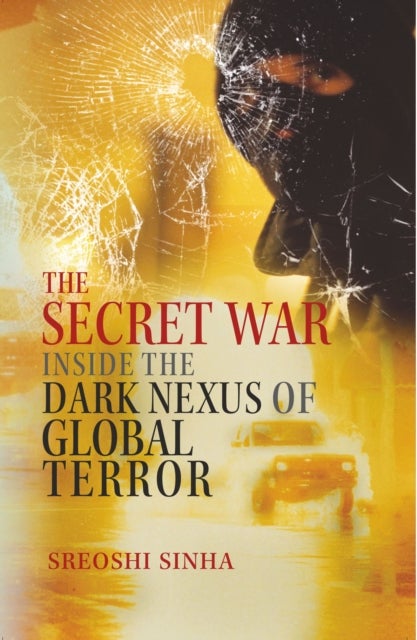 The Secret War - Inside the Dark Nexus of Global Terror
