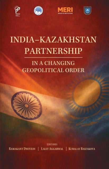 India-Kazakhstan Partnership in a Changing Geopolitical Order