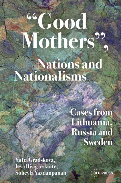 “Good Mothers”, Nations and Nationalisms - Cases from Lithuania, Russia and Sweden