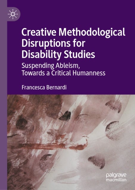 Creative Methodological Disruptions for Disability Studies - Suspending Ableism, Towards a Critical Humanness