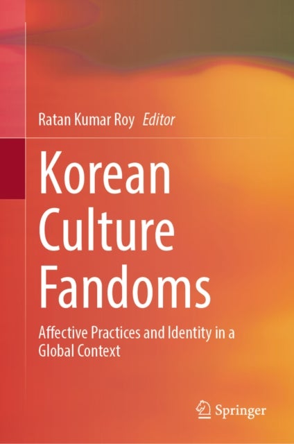 Korean Culture Fandoms - Affective Practices and Identity in a Global Context