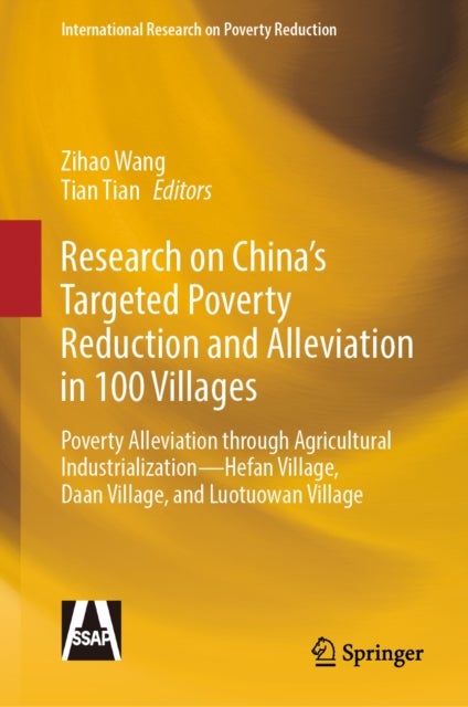 Research on China’s Targeted Poverty Reduction and Alleviation in 100 Villages - Poverty Alleviation through Agricultural Industrialization –– Hefan Village, Daan Village, and Luotuowan Village