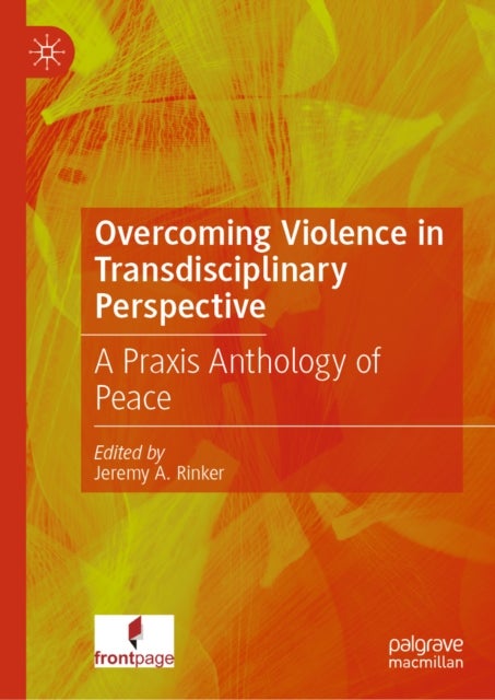 Overcoming Violence in Transdisciplinary Perspective - A Praxis Anthology of Peace