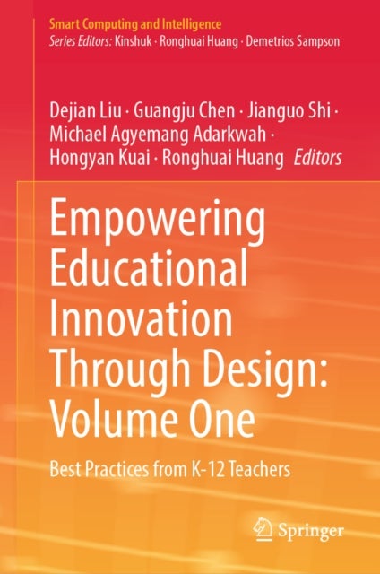 Empowering Educational Innovation Through Design: Volume One - Best Practices from K-12 Teachers