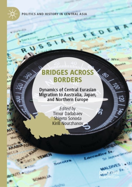 Bridges Across Borders - Dynamics of Central Eurasian Migration to Australia, Japan, and Northern Europe