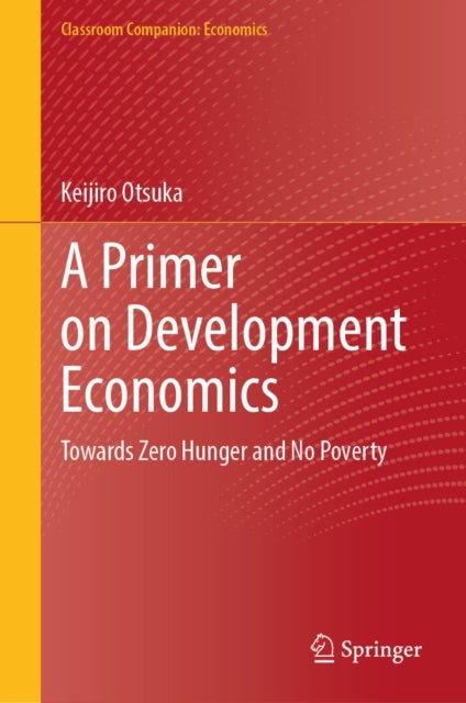 A Primer on Development Economics - Towards Zero Hunger and No Poverty