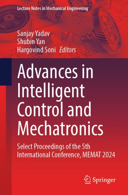 Advances in Intelligent Control and Mechatronics - Select Proceedings of the 5th International Conference, MEMAT 2024