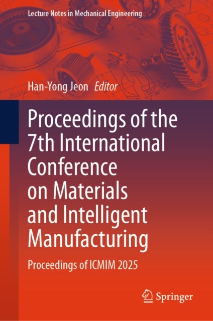 Proceedings of the 7th International Conference on Materials and Intelligent Manufacturing - Proceedings of ICMIM 2025