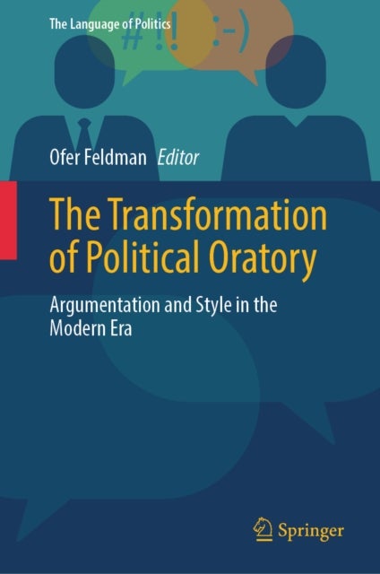 The Transformation of Political Oratory - Argumentation and Style in the Modern Era