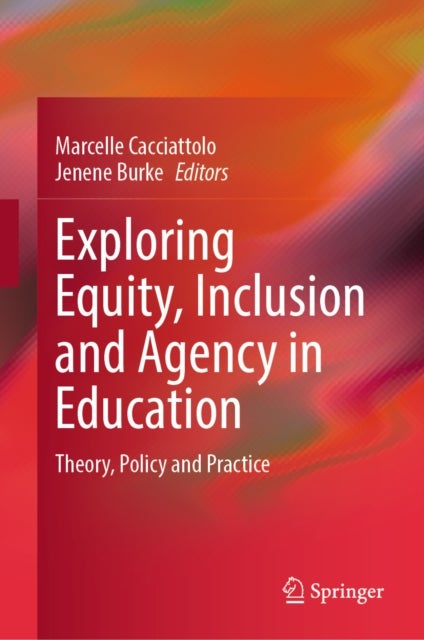 Exploring Equity, Inclusion and Agency in Education - Theory, Policy and Practice