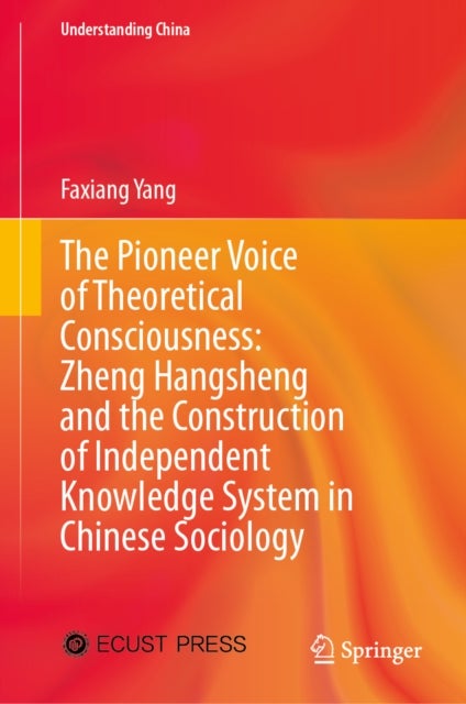 The Pioneer Voice of Theoretical Consciousness: Zheng Hangsheng and the Construction of Independent Knowledge System in Chinese Sociology