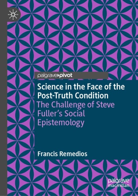 Science in the Face of the Post-Truth Condition - The Challenge of Steve Fuller’s Social Epistemology