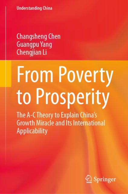 From Poverty to Prosperity - The A-C Theory to Explain China’s Growth Miracle and Its International Applicability