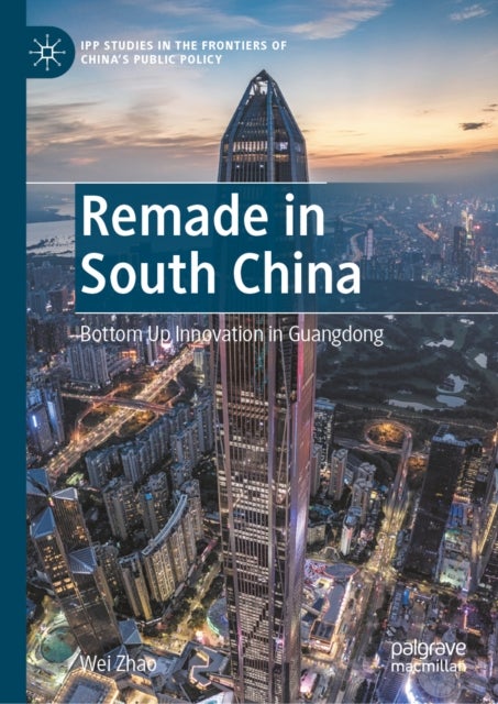Remade in South China - Bottom Up Innovation in Guangdong