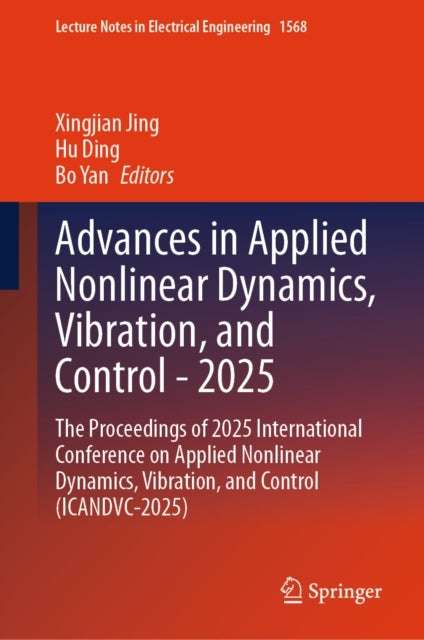 Advances in Applied Nonlinear Dynamics, Vibration, and Control - 2025 - The Proceedings of 2025 International Conference on Applied Nonlinear Dynamics, Vibration, and Control (ICANDVC-2025)