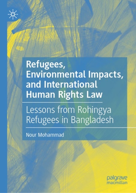 Refugees, Environmental Impacts, and International Human Rights Law - Lessons from Rohingya Refugees in Bangladesh