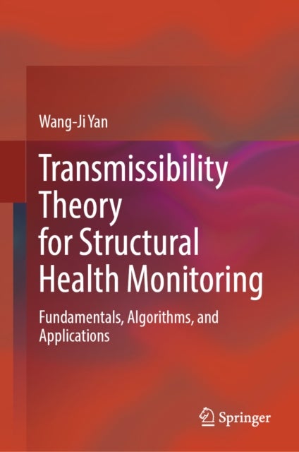 Transmissibility Theory for Structural Health Monitoring - Fundamentals, Algorithms, and Applications