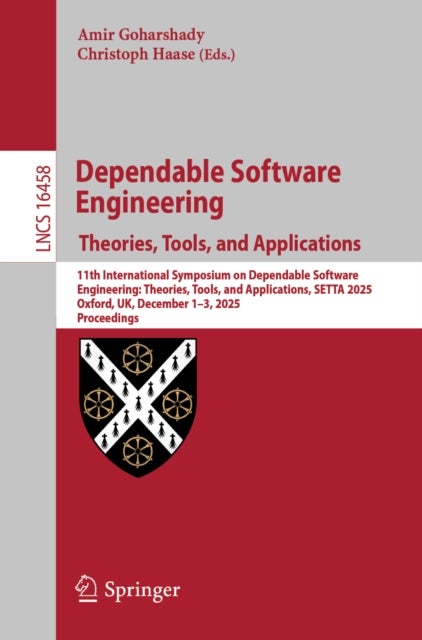 Dependable Software Engineering. Theories, Tools, and Applications - 11th International Symposium on Dependable Software Engineering: Theories, Tools, and Applications, SETTA 2025, Oxford, UK, December 1–3, 2025, Proceedings