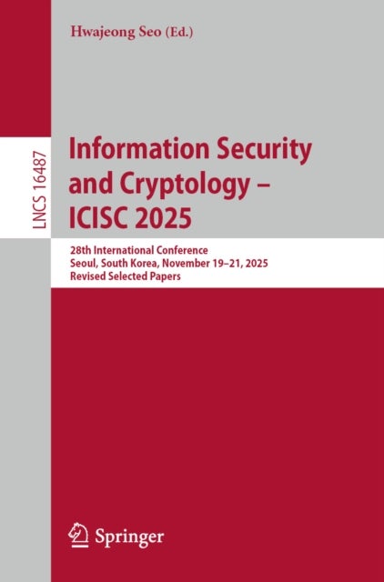 Information Security and Cryptology – ICISC 2025 - 28th International Conference, Seoul, South Korea, November 19–21, 2025, Revised Selected Papers